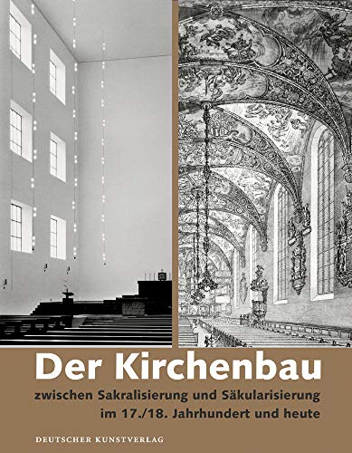 Der Kirchenbau zwischen Sakralisierung und Säkularisierung im 17./18. Jahrhundert und heute von Deutscher Kunstverlag