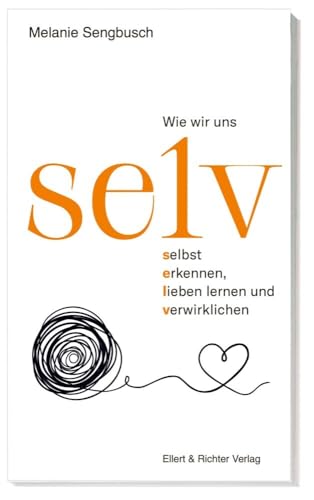 selv: Wie wir uns selbst erkennen, lieben lernen und verwirklichen