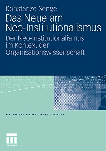 Das Neue am Neo-Institutionalismus: Der Neo-Institutionalismus im Kontext der Organisationswissenschaft von VS Verlag für Sozialwissenschaften