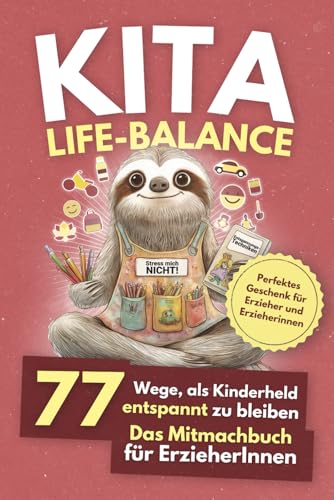 Kita Life Balance - 77 Wege, als Kinderheld entspannt zu bleiben: Das Mitmachbuch für ErzieherInnen - Ideales Geschenk für Erzieher und Erzieherinnen von PM Vision Verlag