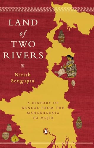 Land Of Two Rivers: A History Of Bengal From The Mahabharata To Mujib