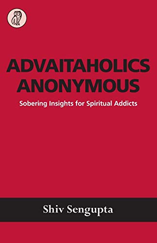 Advaitaholics Anonymous: Sobering Insights for Spiritual Addicts von New Sarum Press