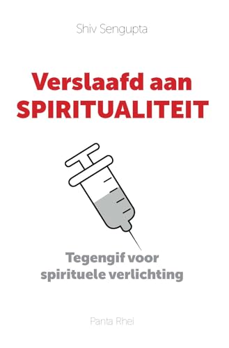 Verslaafd aan spiritualiteit: Tegengif voor spirituele verlichting von Uitgeverij Panta Rhei