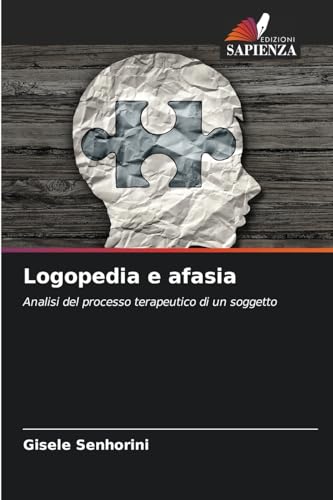 Logopedia e afasia: Analisi del processo terapeutico di un soggetto von Edizioni Sapienza