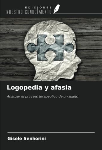 Logopedia y afasia: Analizar el proceso terapéutico de un sujeto Logopedia y afasia: Analizar el proceso terapéutico de un sujeto von Ediciones Nuestro Conocimiento