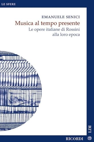 Musica al tempo presente. Le opere italiane di Rossini alla loro epoca (Le sfere. Nuova serie) von LIM