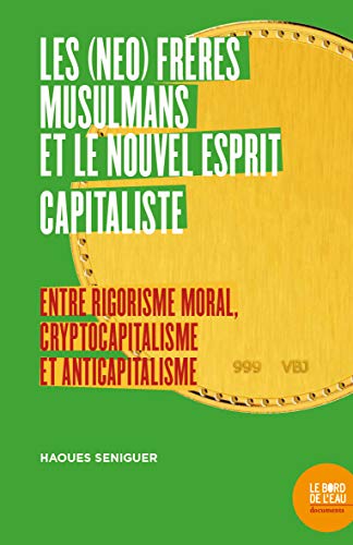 Les (néo) frères musulmans et le nouvel esprit capitaliste: Entre rigorisme moral, cryptocapitalisme et anticapitalisme von BORD DE L EAU