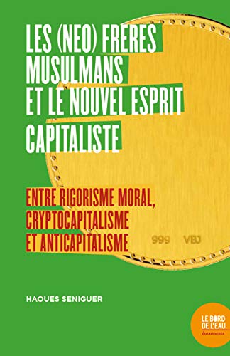 Les (néo) frères musulmans et le nouvel esprit capitaliste: Entre rigorisme moral, cryptocapitalisme et anticapitalisme