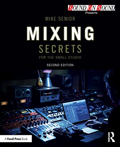 Mixing Secrets for the Small Studio: Sounds on Sounds Presents (Sound on Sound Presents...) von Routledge