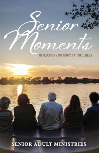 Senior Moments: Reflections on God's Faithfulness von Bookbaby