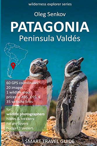 PATAGONIA, Peninsula Valdes: Smart Travel Guide for nature lovers & wildlife photographers (Wilderness Explorer)