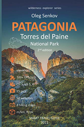 PATAGONIA, Torres del Paine National Park: Smart Travel Guide for Nature Lovers, Hikers, Trekkers, Photographers (Wilderness Explorer)