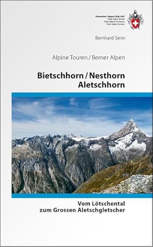 Bietschhorn / Nesthorn / Aletschhorn: vom Lötschental zum Grossen Aletschgletscher (Alpinführer / Clubführer) von SAC Schweizer Alpenclub