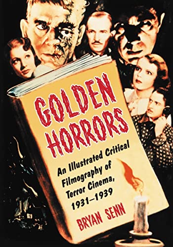 Golden Horrors: An Illustrated Critical Filmography of Terror Cinema, 1931 1939 von McFarland & Company