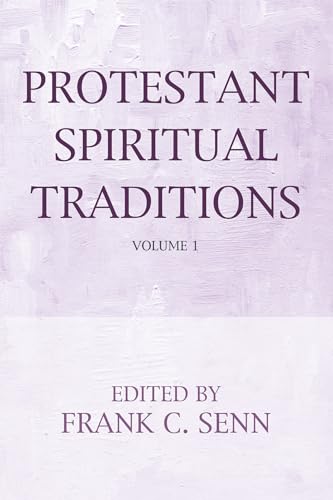 Protestant Spiritual Traditions, Volume One: With a New Preface and Bibliographies