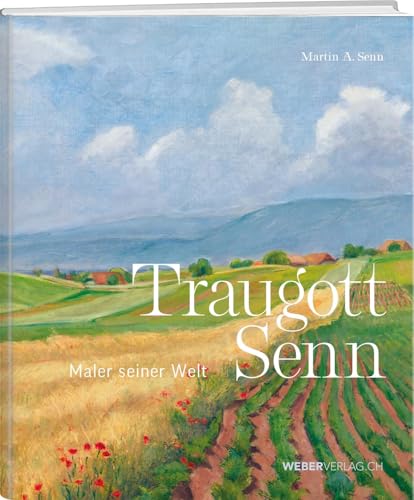 Traugott Senn: Maler seiner Welt von Weber Verlag AG