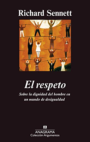 El respeto: (Sobre la dignidad del hombre en un mundo de desigualdades) (Argumentos, Band 304) von ANAGRAMA