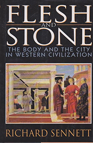 Flesh and Stone: The Body and the City in Western Civilization Flesh and Stone: The Body and the City in Western Civilization