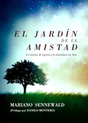El Jardín De La Amistad: Un camino de regreso a la intimidad con Dios.