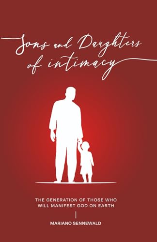 Sons & Daughters Of Intimacy: The generation of those who will manifest God on earth.