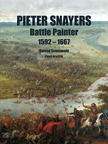 Pieter Snayers: Battle Painter 1592-1667 von Zeughausverlag