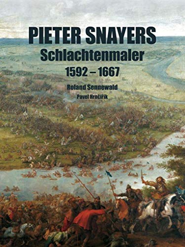 Pieter Snayers: Schlachtenmaler 1592-1667 von Zeughaus Verlag GmbH