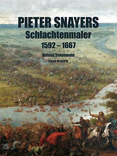 Pieter Snayers: Schlachtenmaler 1592-1667 von Zeughaus Verlag GmbH