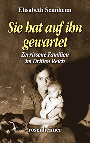 Sie hat auf ihn gewartet: Zerrissene Familien im Dritten Reich