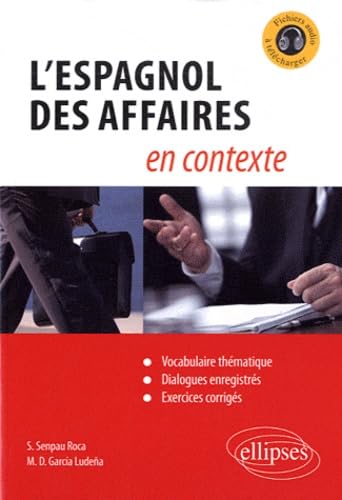 L'espagnol des affaires en contexte (Vocabulaire thématique, dialogues enregistrés, exercices corrigés) [avec fichiers audio]