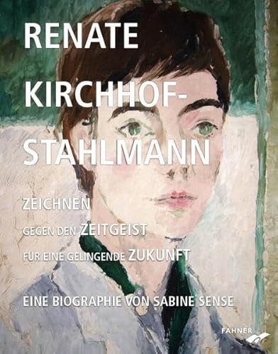 Renate Kirchhof-Stahlmann. Zeichnen gegen den Zeitgeist für eine gelingende Zukunft: Eine Biographie von Sabine Sense von Fahner, Hans