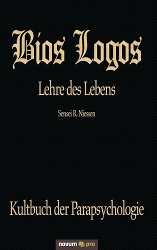 Bios Logos - Lehre des Lebens: Lehre des Lebens: Lehre des Lebens. Kultbuch der Parapsychologie Bios Logos - Lehre des Lebens: Lehre des Lebens: Lehre des Lebens. Kultbuch der Parapsychologie von Novum Pro