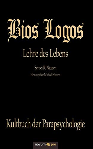 Bios Logos - Lehre des Lebens: Lehre des Lebens: Lehre des Lebens. Kultbuch der Parapsychologie