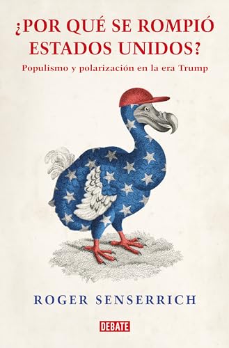 Por qué se rompió Estados Unidos: Populismo y polarización en la era Trump (Sociedad)