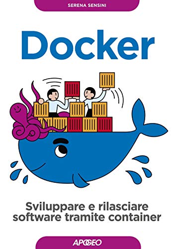 Docker. Sviluppare e rilasciare software tramite container (Guida completa) von APOGEO