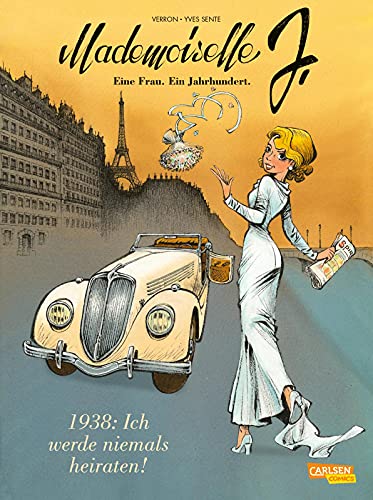 Mademoiselle J - Eine Frau. Ein Jahrhundert. 1: 1938: Ich werde niemals heiraten: Historienthriller und Emanzipationsgeschichte zugleich: Kunstvoller Comicroman aus dem Spirou-Universum (1) von CARLSEN COMICS