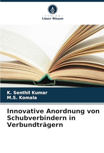 Innovative Anordnung von Schubverbindern in Verbundträgern von Verlag Unser Wissen