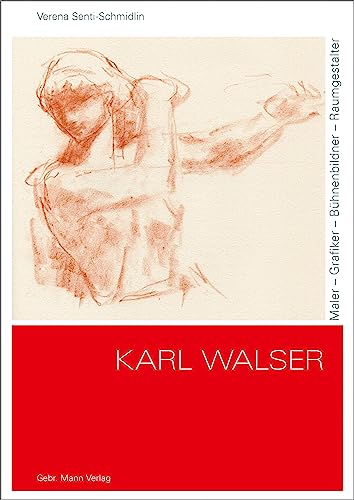 Karl Walser: Maler – Grafiker – Bühnenbildner – Raumgestalter von Mann, Gebr.
