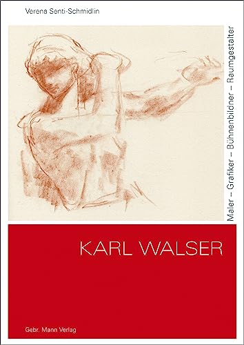 Karl Walser: Maler – Grafiker – Bühnenbildner – Raumgestalter