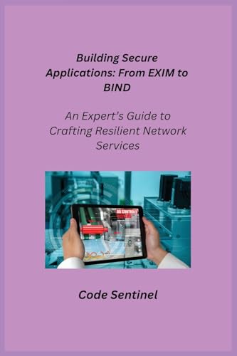 Building Secure Applications: An Expert's Guide to Crafting Resilient Network Services Building Secure Applications: An Expert's Guide to Crafting Resilient Network Services von Charles M Dominquez