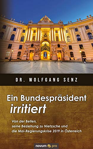 Ein Bundespräsident irritiert: Van der Bellen, seine Beziehung zu Nietzsche und die Mai-Regierungskrise 2019 in Österreich