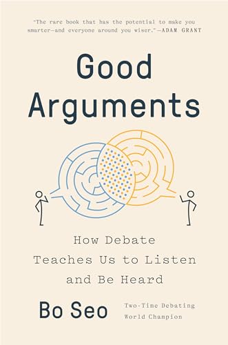 Good Arguments: How Debate Teaches Us to Listen and Be Heard