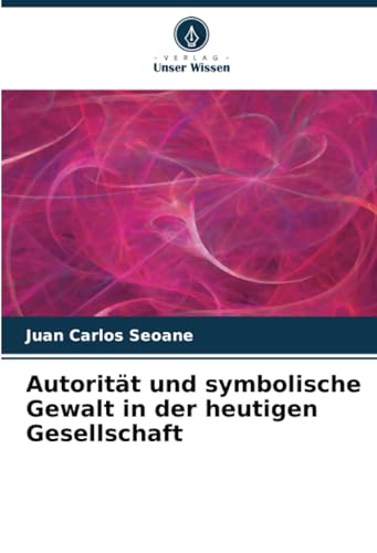 Autorität und symbolische Gewalt in der heutigen Gesellschaft von Verlag Unser Wissen