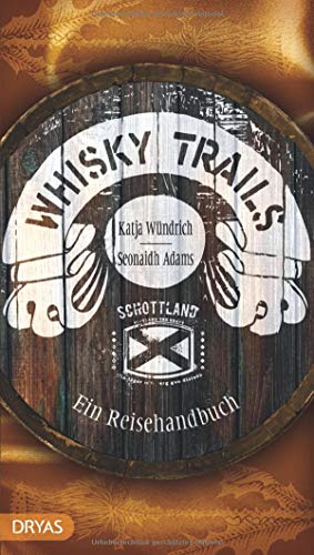 Whisky Trails Schottland: Ein Reisehandbuch von Dryas Verlag