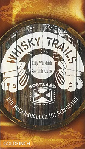 Whisky Trails: Ein Reisehandbuch für Schottland