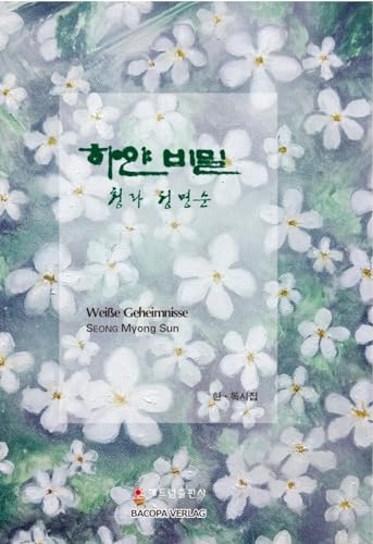 Weisse Geheimnisse. Koreanische Lyrik.: Grusswort von Wolfgang Kubin von Bacopa