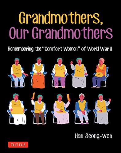 Grandmothers, Our Grandmothers: Remembering the Comfort Women of World War II von Tuttle Publishing