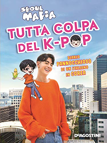 Tutta Colpa Del K-Pop. Diario Pannocchioso Di Un Italiano in Corea von De Agostini