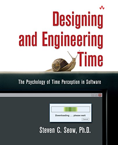 Designing and Engineering Time: The Psychology of Time Perception in Software: The Psychology of Time Perception in Software