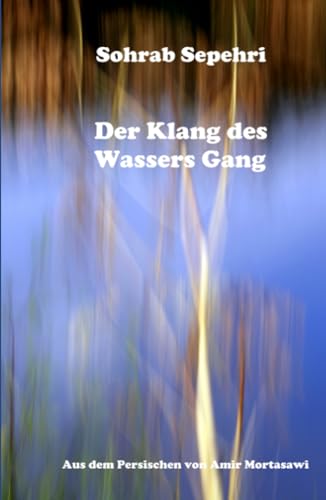 Der Klang des Wassers Gang: persische Lyrik von Independently published