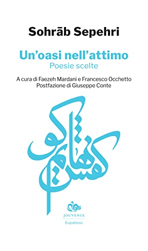 Un'oasi nell'attimo. Poesie scelte. Testo persiano a fronte (Eupalinos)